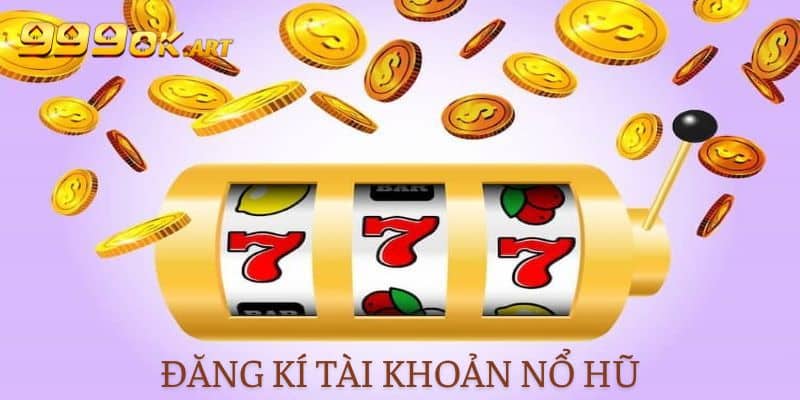 Đăng ký tài khoản chơi Nổ hũ 