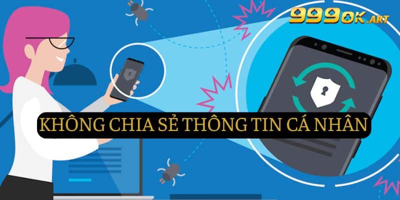 Đừng bao giờ chia sẻ thông tin cá nhân cho bất cứ ai