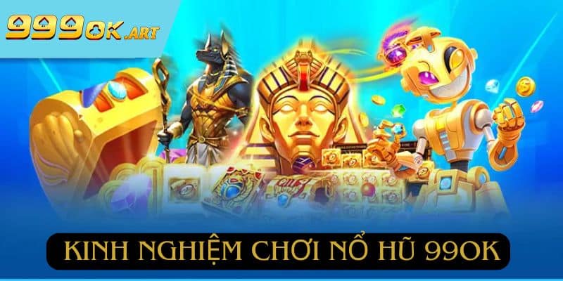 Kinh nghiệm chơi nổ hũ để tối ưu phần thắng