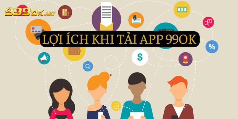 Những lợi ích khi tải app 99OK