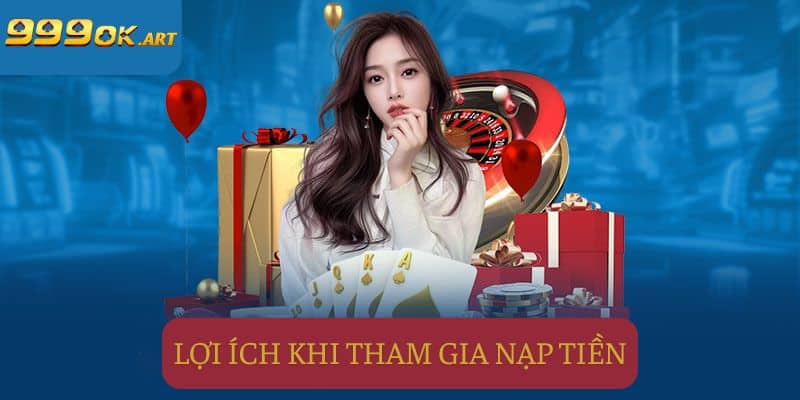 Người chơi sẽ nhận được những lợi ích gì khi tham gia nạp tiền