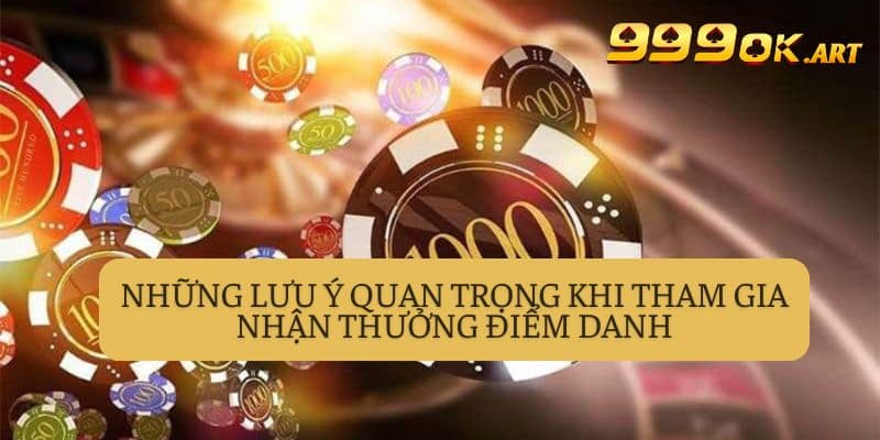 Lưu ý quan trọng khi tham gia chương trình điểm danh nhận thưởng