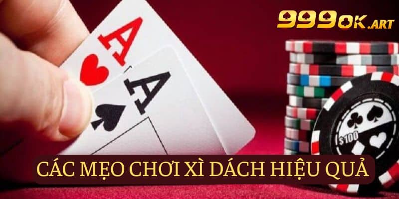 Các mẹo về cách chơi Xì dách hiệu quả hiện nay