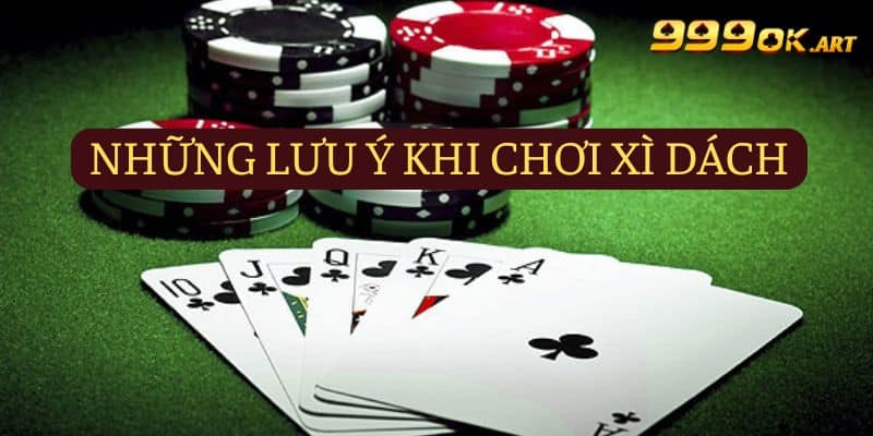 Những lưu ý mà người chơi cần phải biết khi chơi Xì dách