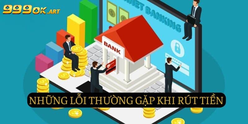 Những lỗi thường gặp khi rút tiền những ngày đặc biệt