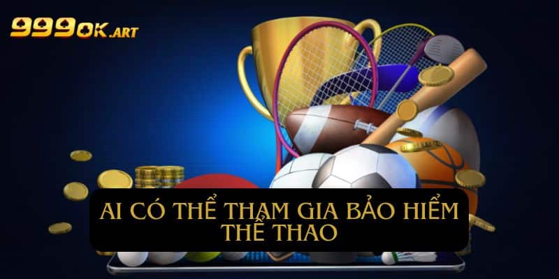 Những ai có thể tham gia bảo hiểm tại 99OK