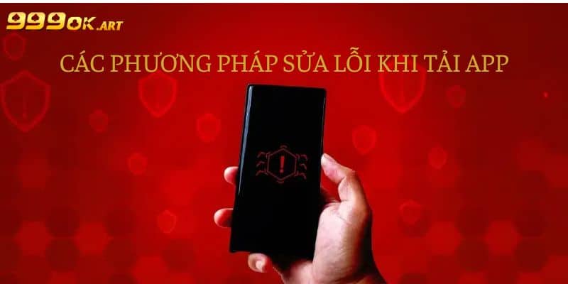 Phương pháp sửa lỗi khi tải app