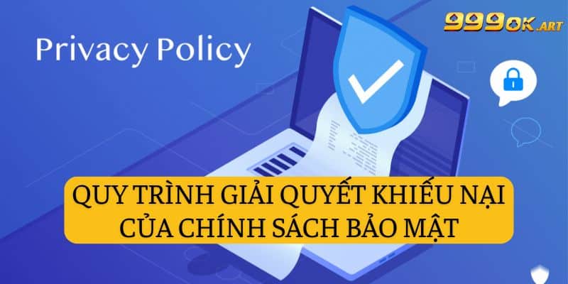 Quy trình giải quyết khiếu nại của Chính sách bảo mật