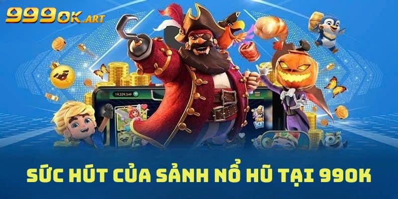 Sức hút cực lớn của tựa game “Nổ hũ”