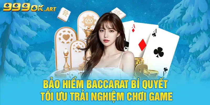 Bảo Hiểm Baccarat Bí Quyết Tối Ưu Trải Nghiệm Chơi Game