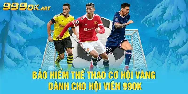 Bảo Hiểm Thể Thao Cơ Hội Vàng Dành Cho Hội Viên 99OK