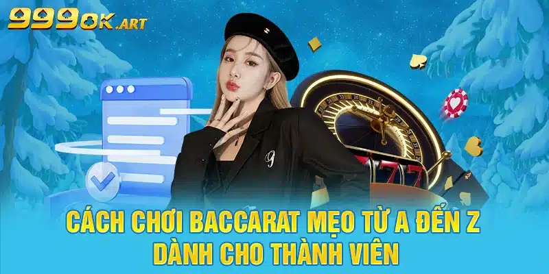 Cách Chơi Baccarat Mẹo Từ A Đến Z Dành Cho Thành Viên