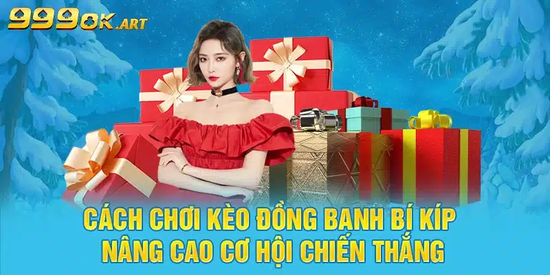 Cách Chơi Kèo Đồng Banh Bí Kíp Nâng Cao Cơ Hội Chiến Thắng