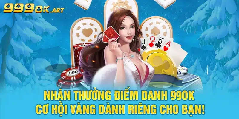 Nhận Thưởng Điểm Danh 99OK Cơ Hội Vàng Dành Riêng Cho Bạn!